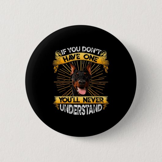 Wenn du keinen Dobermann hast, ist das lustig Button (Vorderseite)