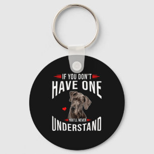 Wenn du keinen Great Dane hast, wirst du es nie ve Schlüsselanhänger