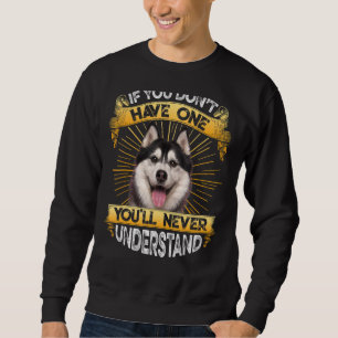 Wenn du keinen sibirischen Husky-Funny hast Sweatshirt