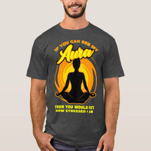 Wenn du meine Aura sehen könntest, dann würdest du T-Shirt