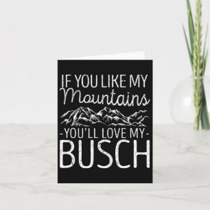 Wenn du meine Berge magst, Liebe du meine Busch Hi Karte