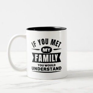 Wenn du meine Familie kennen würdest, würdest du e Zweifarbige Tasse