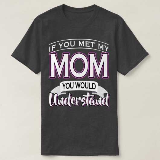 Wenn du meine Mama kennst, würdest du es verstehen T-Shirt (Design vorne)