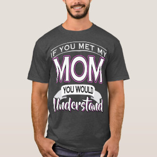 Wenn du meine Mama kennst, würdest du es verstehen T-Shirt