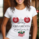 Wenn du meine Ornamente mögen Funny Christmas T-Shirt<br><div class="desc">Wenn du meine Ornamente magst,  solltest du meinen Kasten Weihnachts-T - Shirt sehen. Dieses rohe,  erwachsene Humor Weihnachtsdesign bietet Weihnachtsschmuck und ein Weihnachtsgeschenk mit einem lustigen Zitat.</div>
