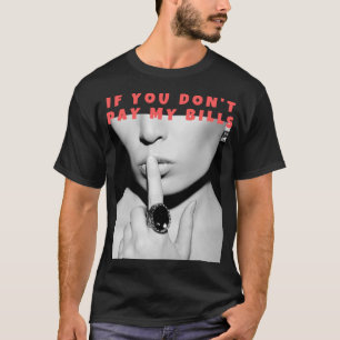 Wenn du meine Rechnungen nicht bezahle, komischer T-Shirt