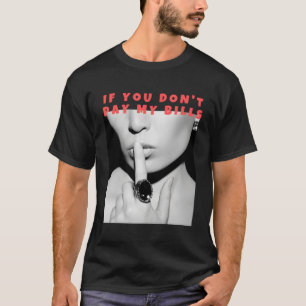 Wenn du meine Rechnungen nicht bezahle, schmeiße F T-Shirt