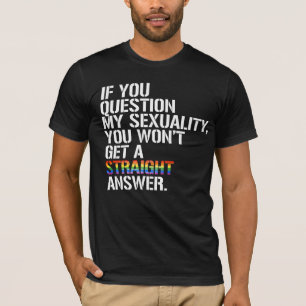 Wenn du meine Sexualität in Frage stellst T-Shirt