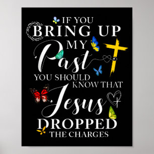 Wenn du meine Vergangenheit ansprichst, ließ Jesus Poster