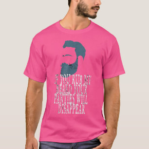 WENN DU MEINEN BARD RUHST, WERDEN DEINE PANIEN VER T-Shirt