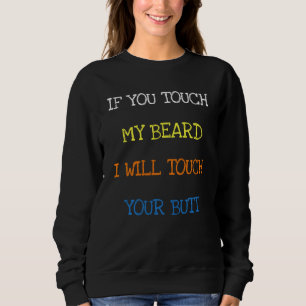 Wenn du meinen Bart Touch, Touch ich deinen Hinter Sweatshirt