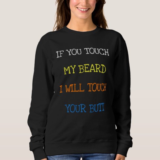 Wenn du meinen Bart Touch, Touch ich deinen Hinter Sweatshirt (Vorderseite)