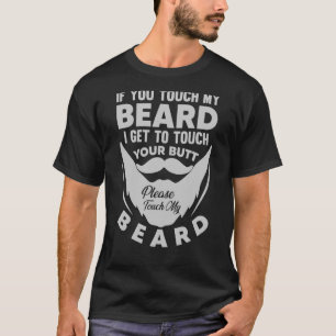Wenn du meinen Bart Touch, Touch ich deinen Hinter T-Shirt