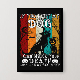 Wenn du meinen Hund verletzt hast, kann ich dir ei Button