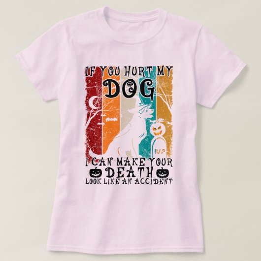Wenn du meinen Hund verletzt hast, kann ich dir ei T-Shirt (Design vorne)