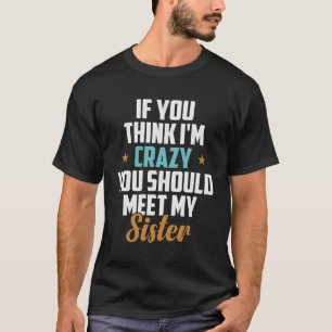 Wenn du meinst, ich bin verrückt, solltest du mein T-Shirt