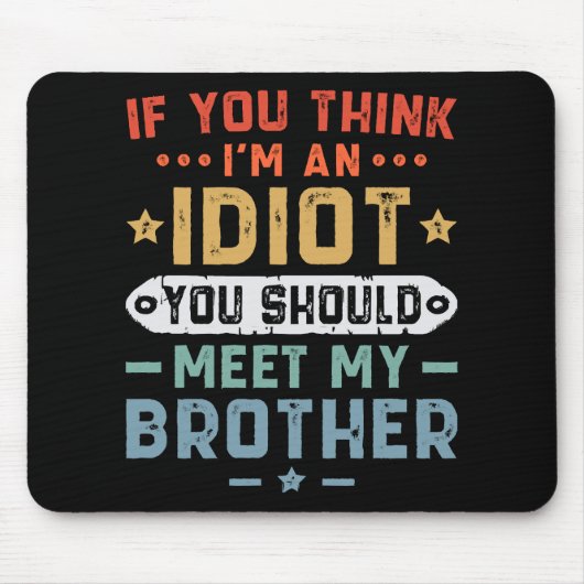 Wenn du meinst, ich sei ein Idiot, solltest du mei Mousepad (Vorne)