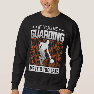 Wenn du mich bewachst, ist es zu spät für einen Ba Sweatshirt