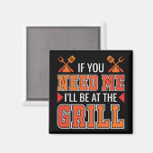 Wenn du mich brauchst, bin ich am Grill Magnet (Vorderseite/Rückseite)