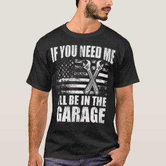 Wenn du mich brauchst, bin ich in der Garage Vater T-Shirt