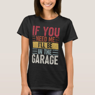 Wenn du mich brauchst, bin ich in der Garage Vinta T-Shirt