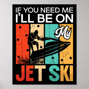 Wenn du mich brauchst, werde ich auf meinem Jet Sk Poster