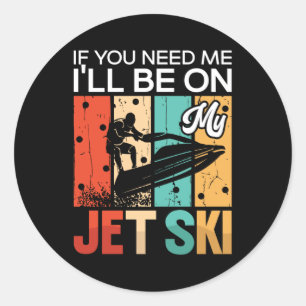 Wenn du mich brauchst, werde ich auf meinem Jet Sk Runder Aufkleber