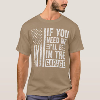 Wenn du mich brauchst, werde ich in der Garage sei T-Shirt