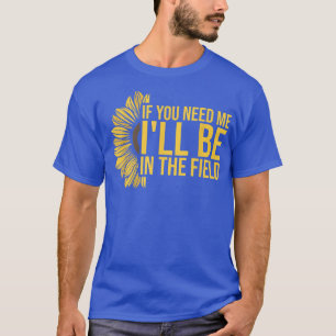 Wenn du mich brauchst, wird die Gartensonne in der T-Shirt