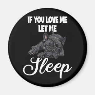 Wenn du mich liebst, lass mich schlafen Bulldogen Magnet