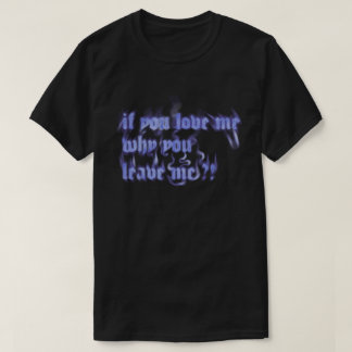 "Wenn du mich liebst, warum verlässt du mich" Blau T-Shirt