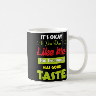Wenn du mich nicht magst, hat nicht jeder guten Ge Kaffeetasse