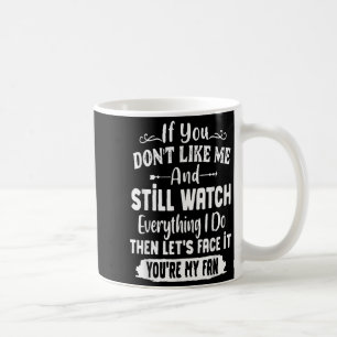 Wenn du mich nicht magst und trotzdem alles was ic kaffeetasse