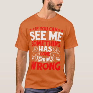 Wenn du mich sehen kannst, ist etwas schief gelauf T-Shirt