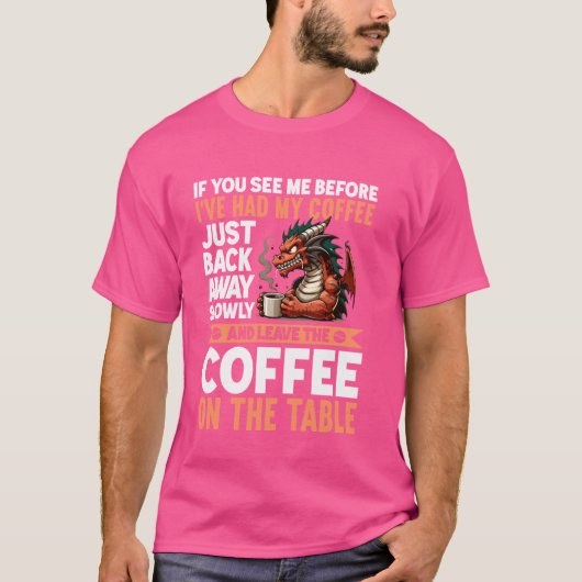 Wenn du mich siehst, ehe ich meinen Kaffee wieder  T-Shirt (Vorderseite)