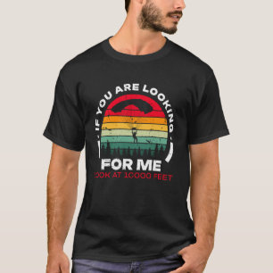 Wenn du mich suchst, schau auf 10000 Fuß Skydi T-Shirt