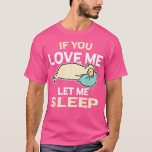 Wenn du mir eine Liebe Lasse, schlafe ich schlafen T-Shirt