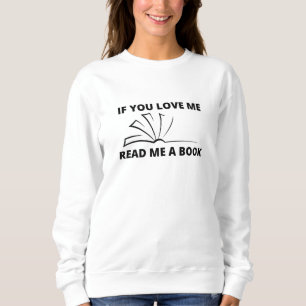 Wenn du mir Liebe gibst, Bücher zu lesen Sweatshirt