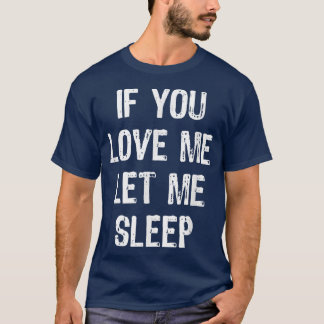 Wenn du mir Liebe Lasse Schlaf Funny Sleeping Gesc T-Shirt
