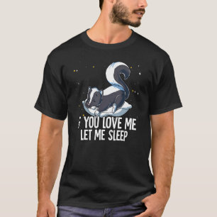 Wenn du mir Liebe Lasse Sleep Skunk T-Shirt
