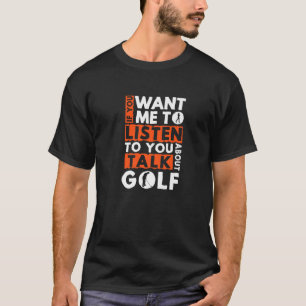 Wenn du mir Will, dir von Golf Go zu hören T-Shirt