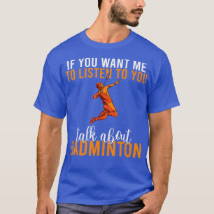 wenn du mir will, dir zuzuhören, wie du über Badmi T-Shirt