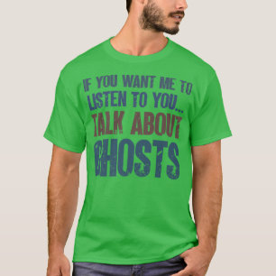 Wenn du mir Will, mir die Gespenster paranormal an T-Shirt