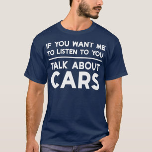 Wenn du mir Will, mit dir über Autos zu reden T-Shirt