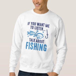 Wenn du mir Will, über das Fischen zu reden Sweatshirt
