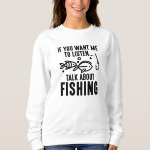 Wenn du mir Will, über das Fischen zu reden Sweatshirt