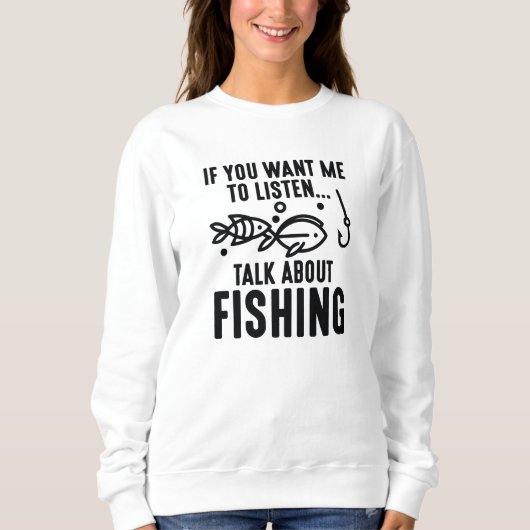 Wenn du mir Will, über das Fischen zu reden Sweatshirt (Vorderseite)