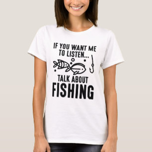 Wenn du mir Will, über das Fischen zu reden T-Shirt