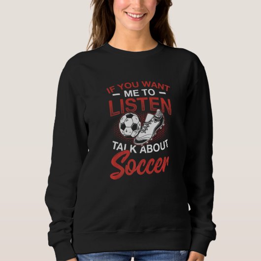 Wenn du mir Will, über Fußball zu reden Sweatshirt (Vorderseite)