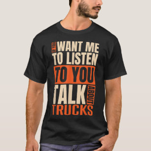 Wenn du mir Will, über LKW zu reden T-Shirt